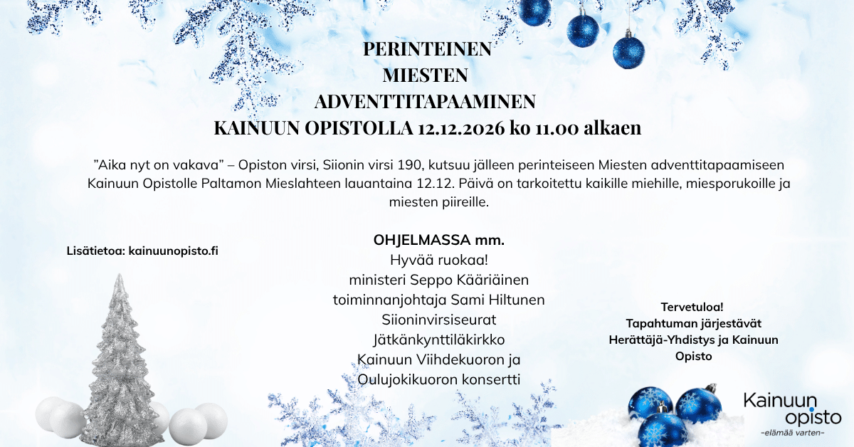 Posterin text Perinteinen miesten adventtitapaaminen Kainuun Opistolla  klo  alkaen ohjelma ja puhujat mainittu sekä koristeellinen jouluilme asetettu taustalle  Kainuun Opisto